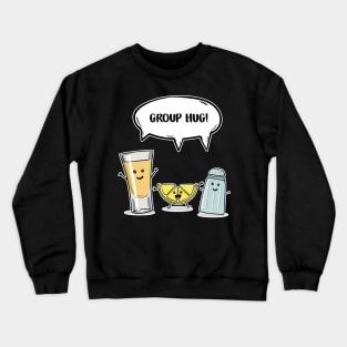 Funny Tequila Group Hug Crewneck Sweatshirt